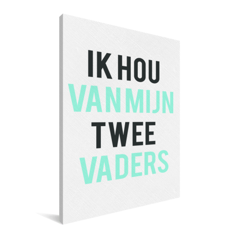 Vaderdag - Ik hou van mijn twee vaders Canvas