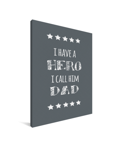 Vaderdag - I have a hero I call him dad Canvas