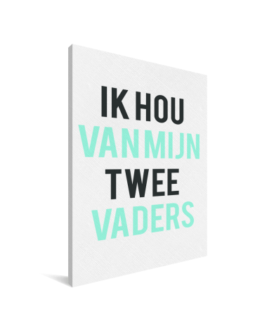 Vaderdag - Ik hou van mijn twee vaders Canvas